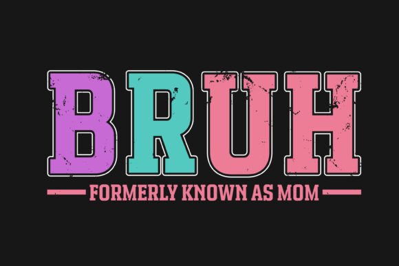 Bruh Formerly Known As Mom Graphics