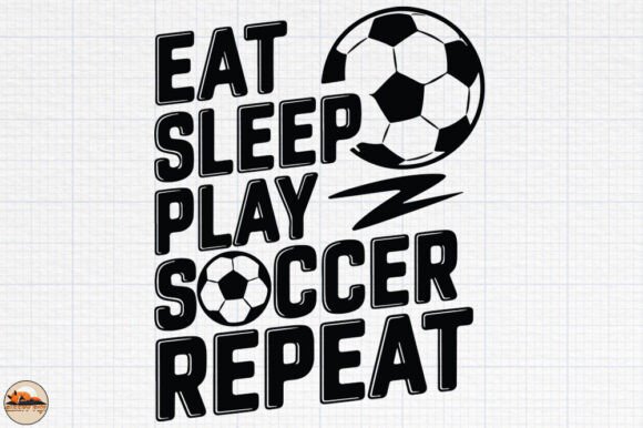 Eat Sleep Play Soccer Repeat Graphics for Crafts