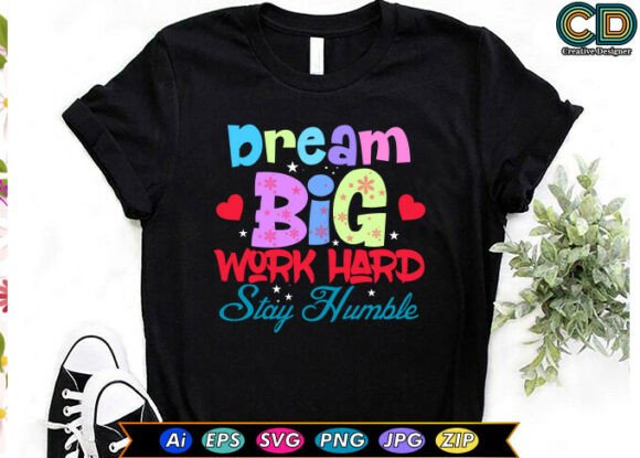 Graphics for Crafts: DREAM BIG. WORK HARD. STAY HUMBLE