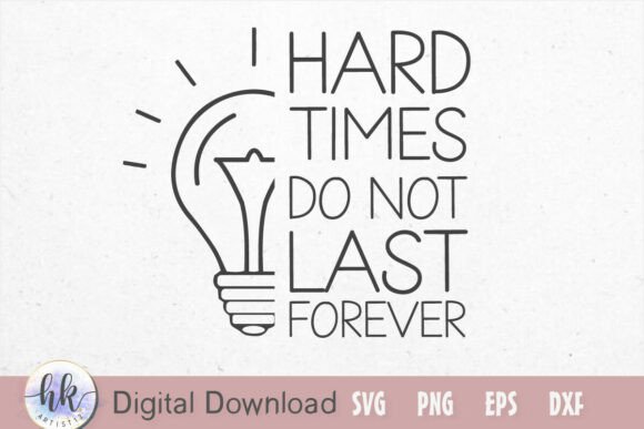 Hard Times Do Not Last Forever Graphics for Crafts