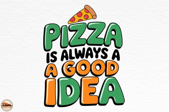 Pizza is Always a Good Idea Graphics for Crafts